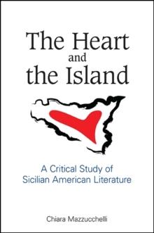 The Heart and the Island : A Critical Study of Sicilian American Literature