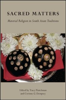 Sacred Matters : Material Religion in South Asian Traditions