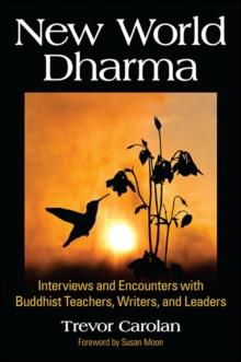 New World Dharma : Interviews and Encounters with Buddhist Teachers, Writers, and Leaders