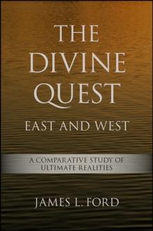 The Divine Quest, East and West : A Comparative Study of Ultimate Realities