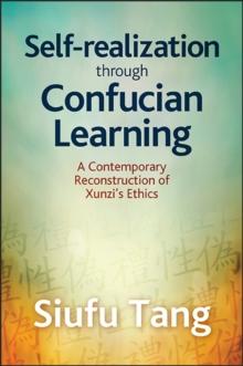 Self-Realization through Confucian Learning : A Contemporary Reconstruction of Xunzi's Ethics