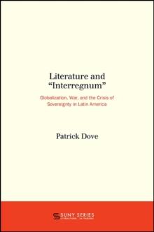 Literature and "Interregnum" : Globalization, War, and the Crisis of Sovereignty in Latin America