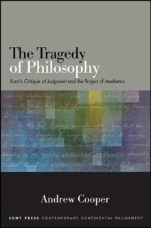 The Tragedy of Philosophy : Kant's Critique of Judgment and the Project of Aesthetics