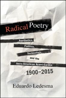 Radical Poetry : Aesthetics, Politics, Technology, and the Ibero-American Avant-Gardes, 1900-2015