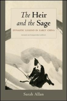 The Heir and the Sage, Revised and Expanded Edition : Dynastic Legend in Early China