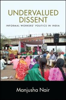 Undervalued Dissent : Informal Workers' Politics in India