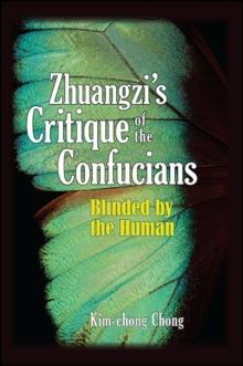 Zhuangzi's Critique of the Confucians : Blinded by the Human