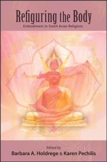 Refiguring the Body : Embodiment in South Asian Religions