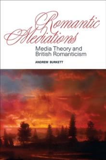 Romantic Mediations : Media Theory and British Romanticism