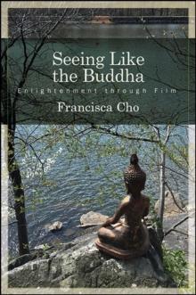 Seeing Like the Buddha : Enlightenment through Film