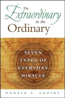 The Extraordinary in the Ordinary : Seven Types of Everyday Miracle