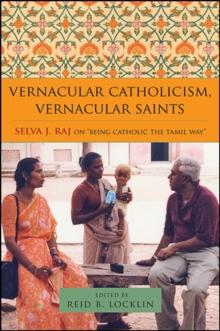 Vernacular Catholicism, Vernacular Saints : Selva J. Raj on "Being Catholic the Tamil Way"