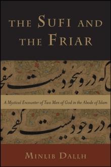 The Sufi and the Friar : A Mystical Encounter of Two Men of God in the Abode of Islam