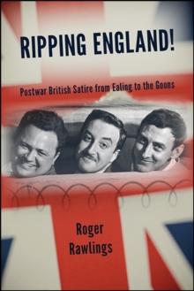 Ripping England! : Postwar British Satire from Ealing to the Goons