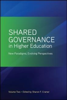 Shared Governance in Higher Education, Volume 2 : New Paradigms, Evolving Perspectives