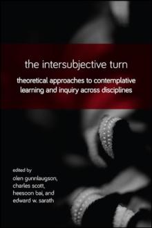 The Intersubjective Turn : Theoretical Approaches to Contemplative Learning and Inquiry across Disciplines