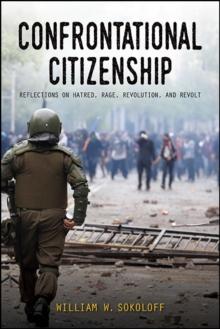 Confrontational Citizenship : Reflections on Hatred, Rage, Revolution, and Revolt