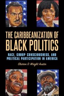 The Caribbeanization of Black Politics : Race, Group Consciousness, and Political Participation in America