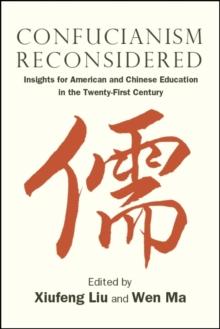 Confucianism Reconsidered : Insights for American and Chinese Education in the Twenty-First Century