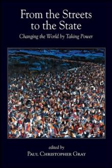 From the Streets to the State : Changing the World by Taking Power