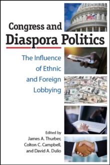 Congress and Diaspora Politics : The Influence of Ethnic and Foreign Lobbying