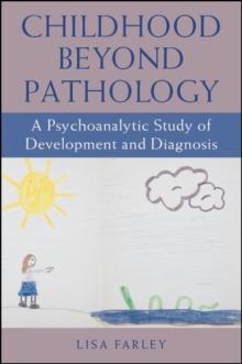 Childhood beyond Pathology : A Psychoanalytic Study of Development and Diagnosis