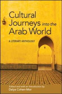 Cultural Journeys into the Arab World : A Literary Anthology