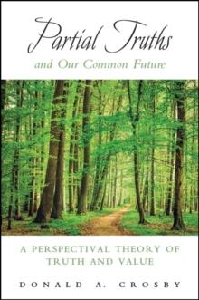 Partial Truths and Our Common Future : A Perspectival Theory of Truth and Value