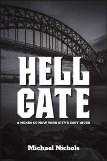 Hell Gate : A Nexus of New York City's East River