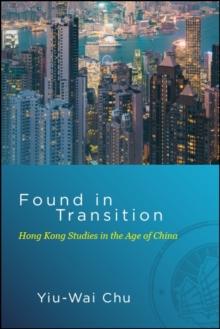 Found in Transition : Hong Kong Studies in the Age of China