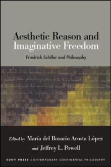 Aesthetic Reason and Imaginative Freedom : Friedrich Schiller and Philosophy