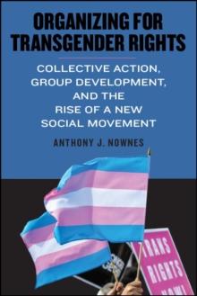 Organizing for Transgender Rights : Collective Action, Group Development, and the Rise of a New Social Movement