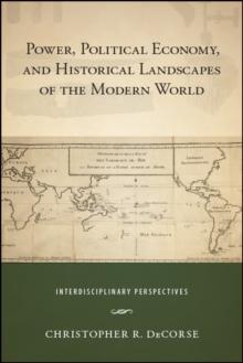 Power, Political Economy, and Historical Landscapes of the Modern World : Interdisciplinary Perspectives