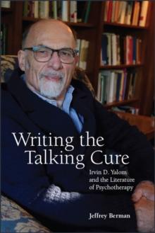 Writing the Talking Cure : Irvin D. Yalom and the Literature of Psychotherapy