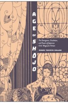 Age of Shojo : The Emergence, Evolution, and Power of Japanese Girls' Magazine Fiction