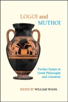 Logoi and Muthoi : Further Essays in Greek Philosophy and Literature