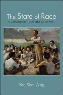 The State of Race : Asian/American Fiction after World War II