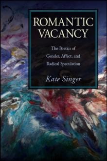 Romantic Vacancy : The Poetics of Gender, Affect, and Radical Speculation