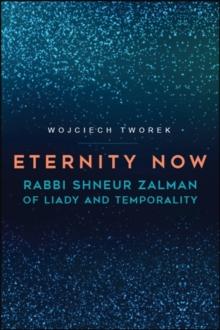 Eternity Now : Rabbi Shneur Zalman of Liady and Temporality