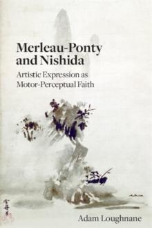 Merleau-Ponty and Nishida : Artistic Expression as Motor-Perceptual Faith