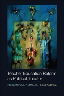 Teacher Education Reform as Political Theater : Russian Policy Dramas