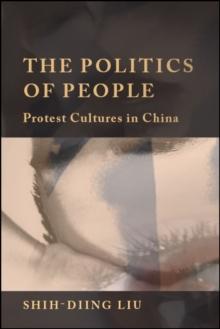 The Politics of People : Protest Cultures in China