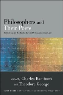 Philosophers and Their Poets : Reflections on the Poetic Turn in Philosophy since Kant