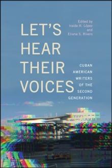 Let's Hear Their Voices : Cuban American Writers of the Second Generation