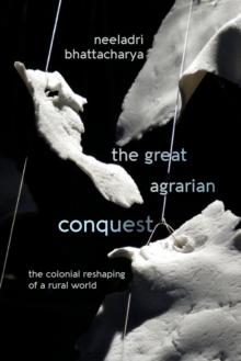 The Great Agrarian Conquest : The Colonial Reshaping of a Rural World