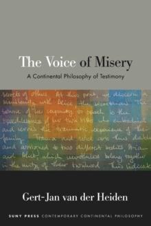 The Voice of Misery : A Continental Philosophy of Testimony