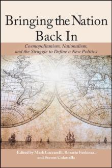 Bringing the Nation Back In : Cosmopolitanism, Nationalism, and the Struggle to Define a New Politics