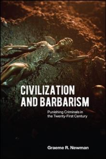 Civilization and Barbarism : Punishing Criminals in the Twenty-First Century