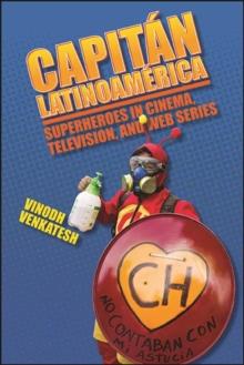 Capitan Latinoamerica : Superheroes in Cinema, Television, and Web Series