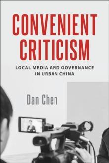 Convenient Criticism : Local Media and Governance in Urban China